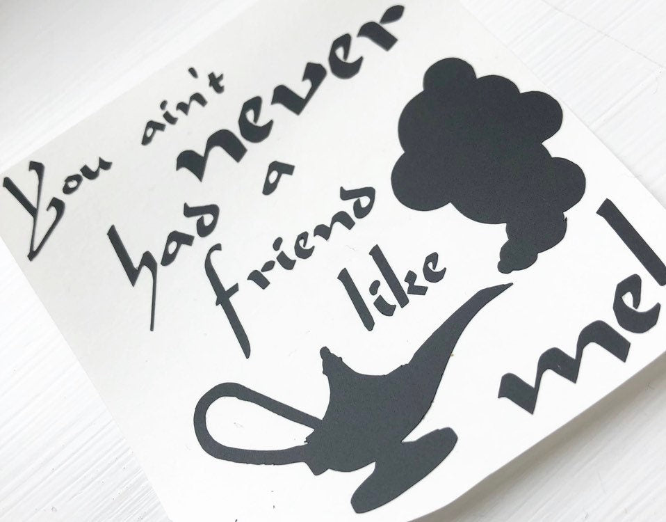 You Aint Never Had A Friend Like Me Vinyl Decal Sticker