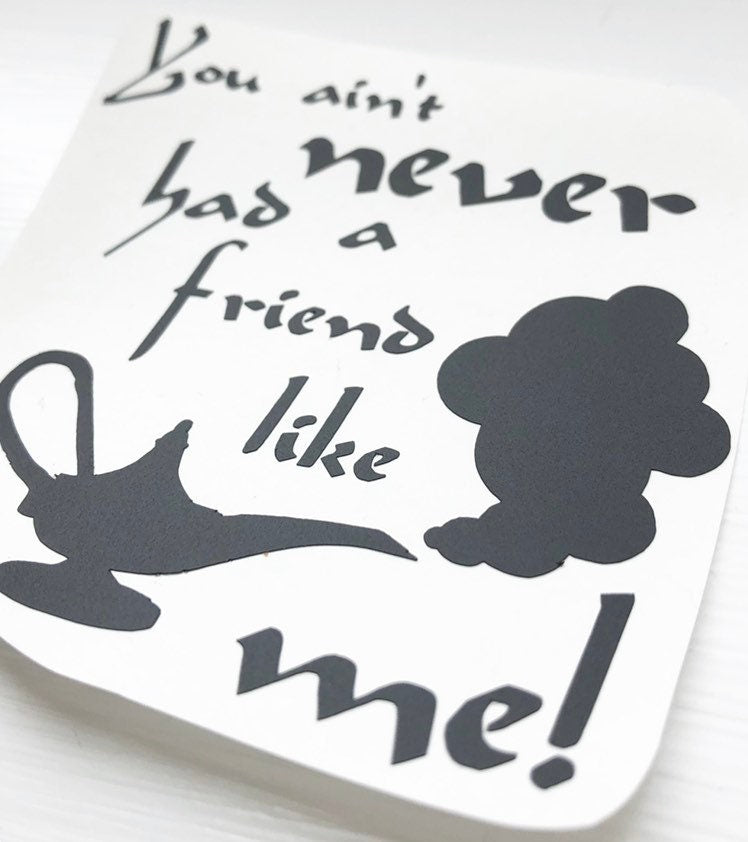 You Aint Never Had A Friend Like Me Vinyl Decal Sticker