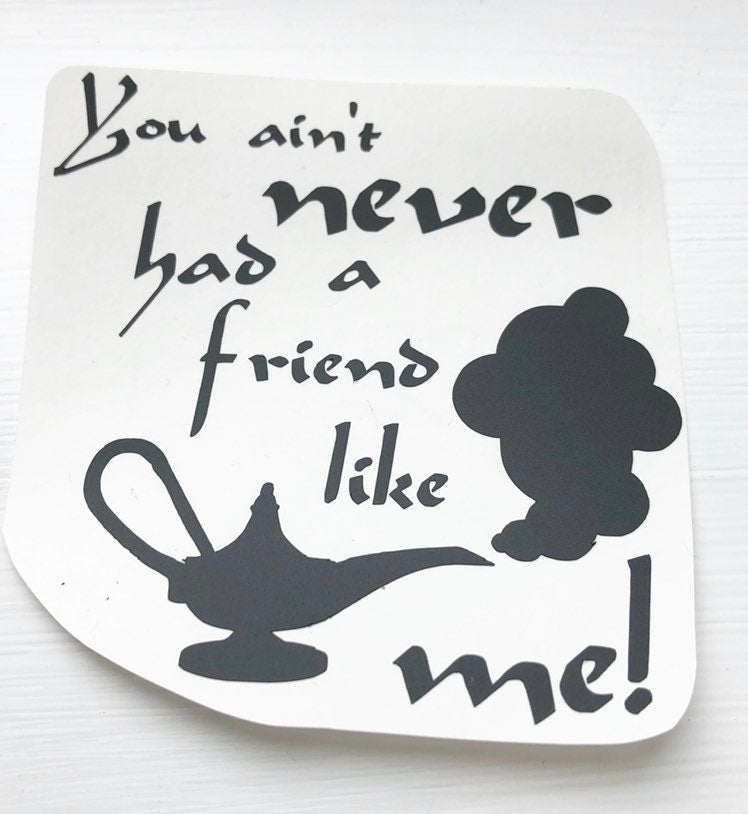 You Aint Never Had A Friend Like Me Vinyl Decal Sticker