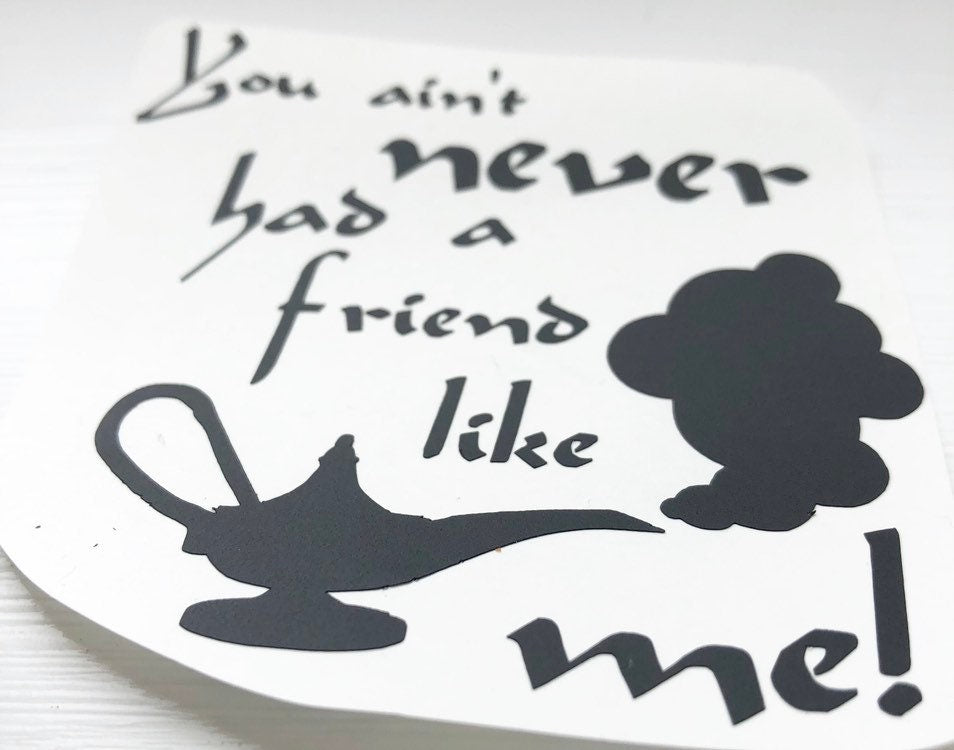 You Aint Never Had A Friend Like Me Vinyl Decal Sticker