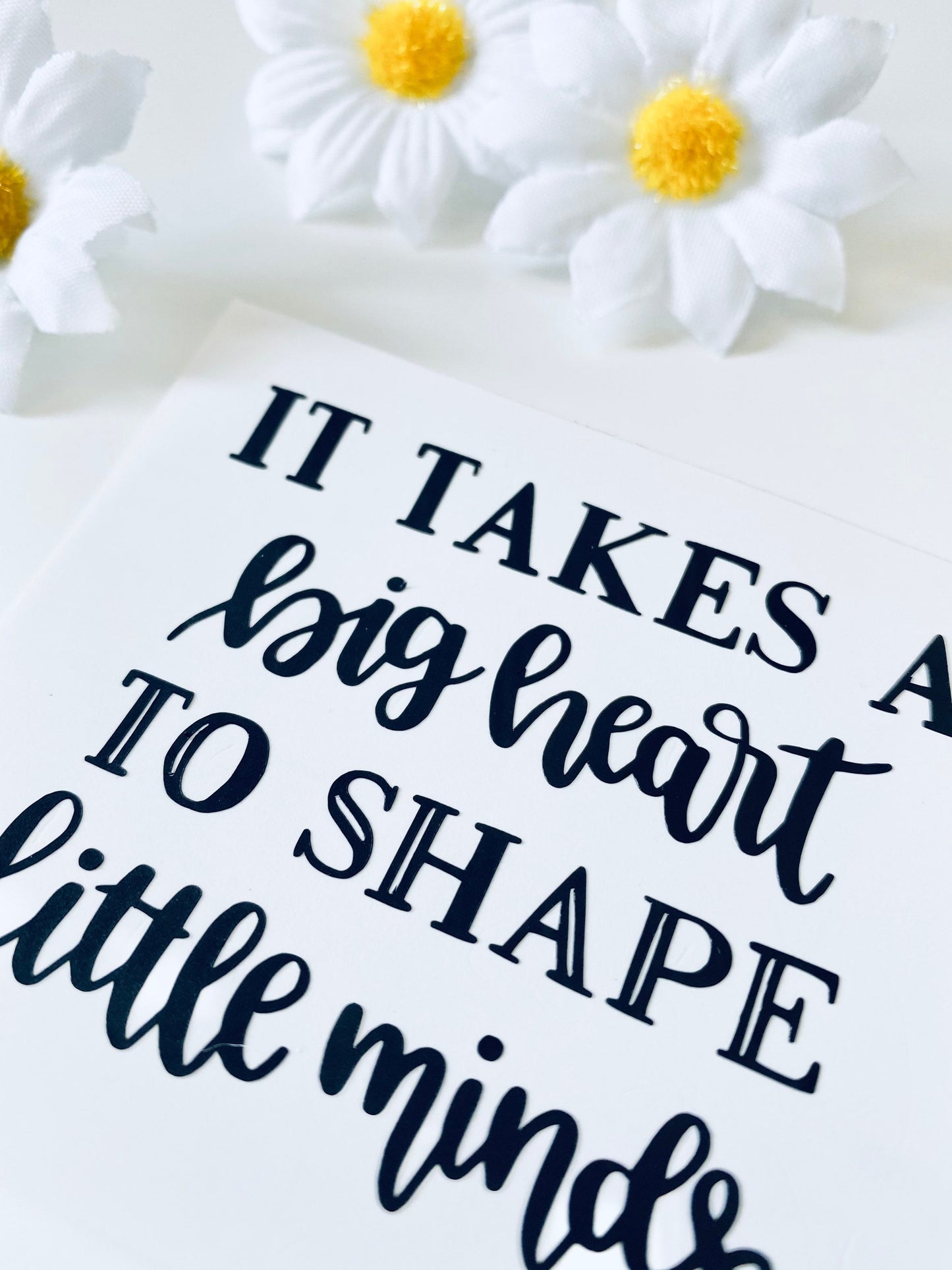 It Takes A Big Heart To Shape Little Minds Vinyl Decal Sticker