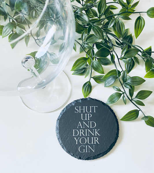 Shut Up and Drink Your Gin Round Slate Coaster - Laser Engraved Gift Ideas - Birthday Gift Ideas