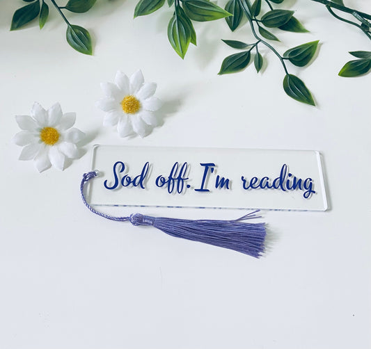 Acrylic Bookmarkers-Sod Off I'm Reading - Book Lover Gift Ideas